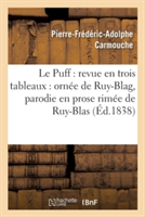 Le Puff: Revue En Trois Tableaux: Ornée de Ruy-Blag, Parodie En Prose Rimée de Ruy-Blas