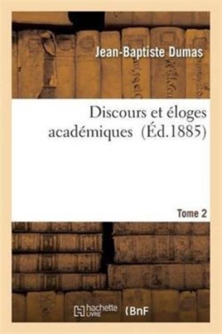 Discours Et Éloges Académiques. Tome 2