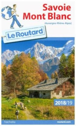 Guide du Routard 2018/19: Savoie Mont Blanc