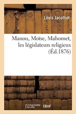 Manou, Mo�se, Mahomet, Les L�gislateurs Religieux