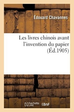 Les Livres Chinois Avant l'Invention Du Papier