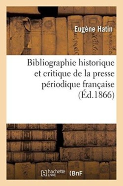 Bibliographie Historique Et Critique de la Presse Périodique Française