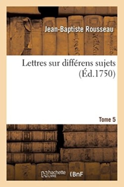 Lettres Sur Diff�rens Sujets. Tome 5