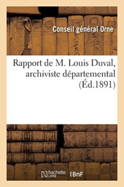 Rapport de M. Louis Duval, Archiviste D�partemental