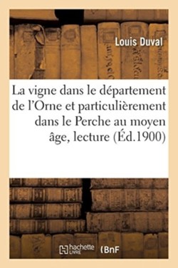 La Vigne Dans Le D�partement de l'Orne Et Particuli�rement Dans Le Perche Au Moyen �ge, Lecture