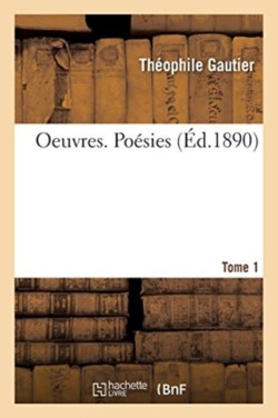 Oeuvres. Poésies. Tome 1