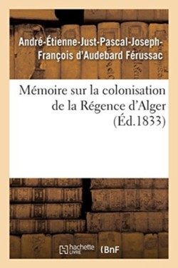 M�moire Sur La Colonisation de la R�gence d'Alger, Principes Qui Doivent Servir de R�gles