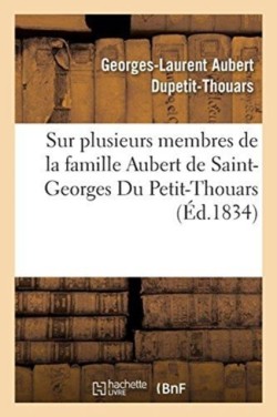 Notices Biographiques Sur Plusieurs Membres de la Famille Aubert de Saint-Georges Du Petit-Thouars