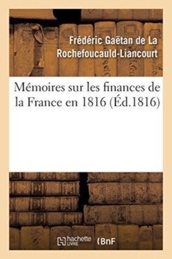 Mémoires Sur Les Finances de la France En 1816