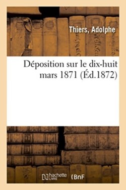 D�position Sur Le Dix-Huit Mars 1871