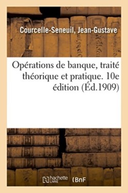 Opérations de Banque, Traité Théorique Et Pratique. 10e Édition