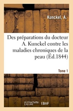 Méthode d'emploi des préparations du docteur A. Kunckel contre les maladies chroniques de la peau