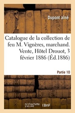 Catalogue de la Collection de Feu M. Vign�res, Marchand. Vente, H�tel Drouot, 3 F�vrier 1886