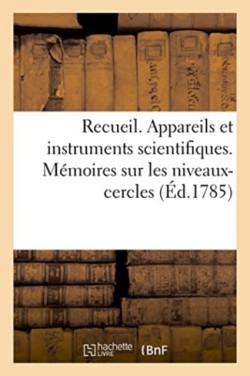Recueil. Appareils Et Instruments Scientifiques. Mémoires Sur Les Niveaux-Cercles