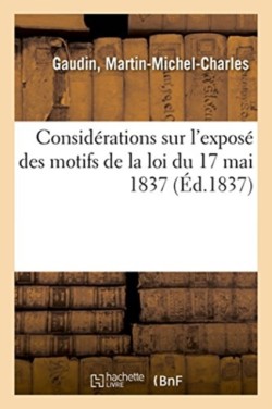 Consid�rations Sur l'Expos� Des Motifs de la Loi Du 17 Mai 1837, Portant Cr�ation d'Un Fonds