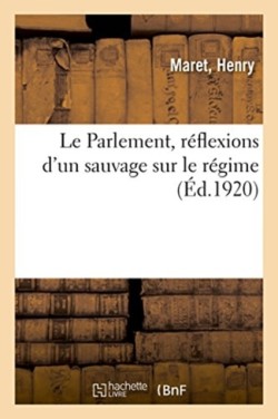 Parlement, réflexions d'un sauvage sur le régime