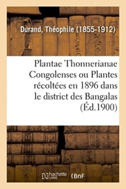 Plantae Thonnerianae Congolenses Ou �num�ration Des Plantes R�colt�es En 1896