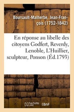 En Réponse Au Libelle Des Citoyens Godfert, Reverdy, Lenoble, l'Huillier, Sculpteur, Ponson