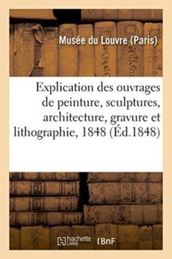 Explication Des Ouvrages de Peinture, Sculptures, Architecture, Gravure Et Lithographie, 1848