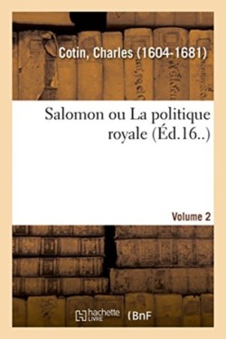 Salomon Ou La Politique Royale. Volume 2