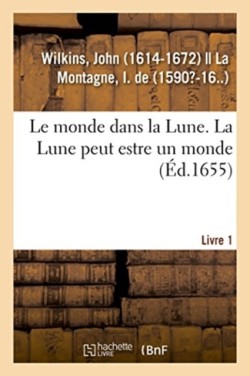 monde dans la Lune. La Lune peut estre un monde. Livre 1