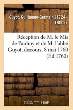 R�ception de M. Le MIS de Paulmy Et de M. l'Abb� Guyot, Discours