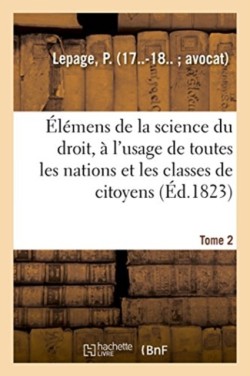 Élémens de la Science Du Droit. Tome 2