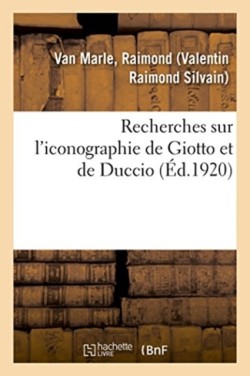 Recherches Sur l'Iconographie de Giotto Et de Duccio