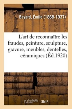 L'Art de Reconnaître Les Fraudes, Peinture, Sculpture, Gravure, Meubles, Dentelles, Céramiques