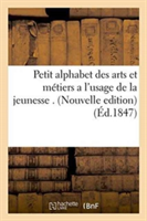 Petit Alphabet Des Arts Et Métiers a l'Usage de la Jeunesse . Nouvelle Edition, Ornée de Gravures