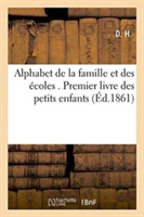 Alphabet de la Famille Et Des Écoles . Premier Livre Des Petits Enfants