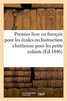 Premier Livre En Français Pour Les Écoles Ou Instruction Chrétienne Pour Les Petits Enfants