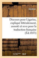 Discours Pour Ligarius, Expliqu� Litt�ralement, Annot� Et Revu Pour La Traduction Fran�aise