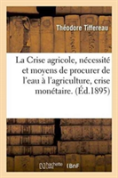 Crise Agricole, Nécessité Et Moyens de Procurer de l'Eau À l'Agriculture La Crise Monétaire