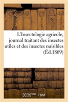 L'Insectologie Agricole, Journal Traitant Des Insectes Utiles Et Des Insectes Nuisibles. 1869