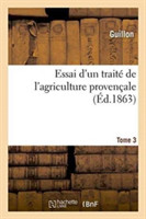Essai d'Un Trait� de l'Agriculture Proven�ale, Tome 3