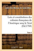 Loix Et Constitutions Des Colonies Fran�oises de l'Am�rique Sous Le Vent. Tome 4