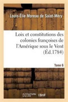 Loix Et Constitutions Des Colonies Fran�oises de l'Am�rique Sous Le Vent. Tome 6
