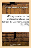 Mélanges Confus Sur Des Matières Fort Claires, Par l'Auteur Du Gazetier Cuirassé