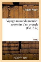 Voyage Autour Du Monde: Souvenirs d'Un Aveugle. Tome 3