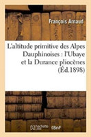 L'Altitude Primitive Des Alpes Dauphinoises: l'Ubaye Et La Durance Plioc�nes