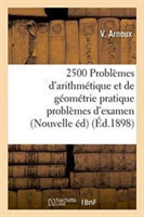 2500 Problèmes d'Arithmétique Et de Géométrie Pratique Problèmes d'Examen, Nouvelle Édition