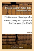 Dictionnaire Historique Des Moeurs, Usages Et Coutumes Des Fran�ois. Tome 2