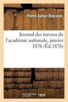 Journal Des Travaux de l'Acad�mie Nationale, Janvier 1876