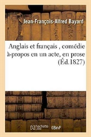 Anglais Et Fran�ais, Com�die �-Propos En Un Acte, En Prose
