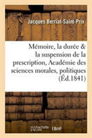 M�moire Sur La Dur�e Et La Suspension de la Prescription: Lu � l'Acad�mie Des Sciences
