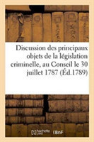 Discussion Des Principaux Objets de la Législation Criminelle Présentée Au Conseil