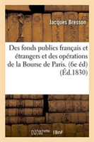 Des Fonds Publics Fran�ais Et �trangers Et Des Op�rations de la Bourse de Paris.