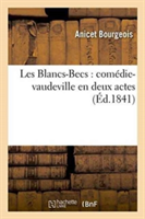 Les Blancs-Becs: Comédie-Vaudeville En Deux Actes