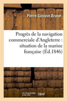 Progrès de la Navigation Commerciale d'Angleterre: Situation de la Marine Française